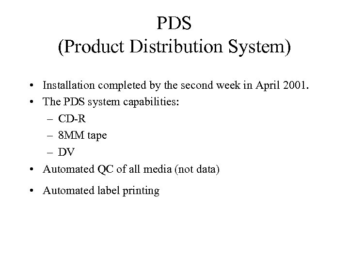 PDS (Product Distribution System) • Installation completed by the second week in April 2001.