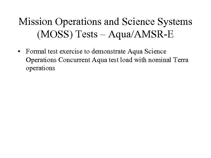 Mission Operations and Science Systems (MOSS) Tests – Aqua/AMSR-E • Formal test exercise to