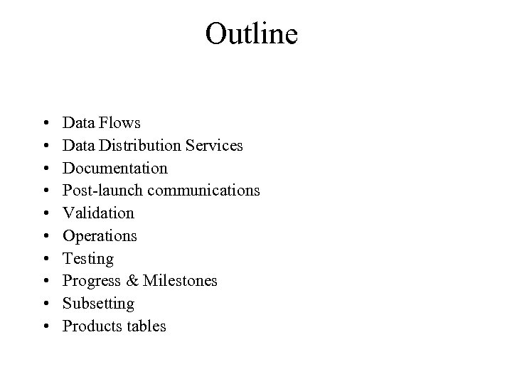 Outline • • • Data Flows Data Distribution Services Documentation Post-launch communications Validation Operations