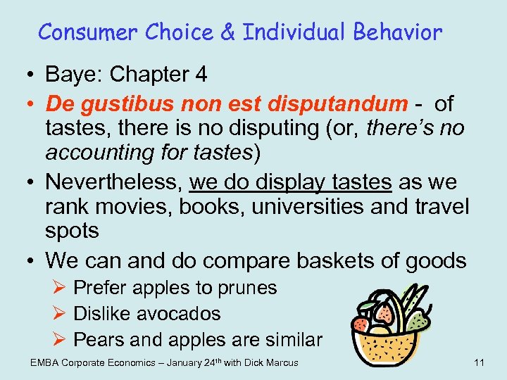 Consumer Choice & Individual Behavior • Baye: Chapter 4 • De gustibus non est