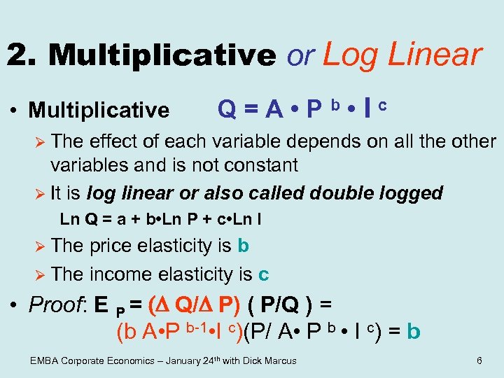 2. Multiplicative or Log Linear • Multiplicative Q=A • Pb • Ic Ø The