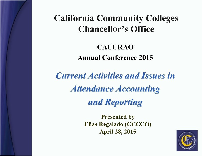 California Community Colleges Chancellor’s Office CACCRAO Annual Conference 2015 Current Activities and Issues in