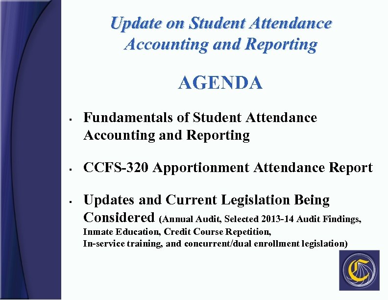 Update on Student Attendance Accounting and Reporting AGENDA § § § Fundamentals of Student