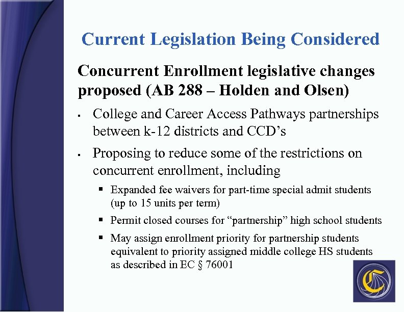 Current Legislation Being Considered Concurrent Enrollment legislative changes proposed (AB 288 – Holden and