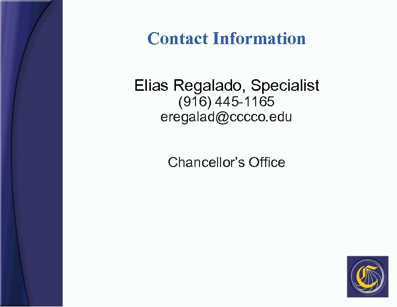 Contact Information Elias Regalado, Specialist (916) 445 -1165 eregalad@cccco. edu Chancellor’s Office 