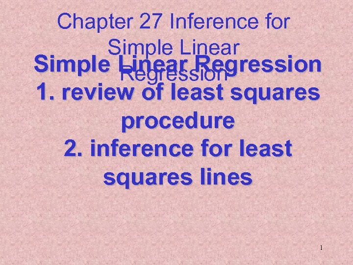 Chapter 27 Inference for Simple Linear Regression 1. review of least squares procedure 2.