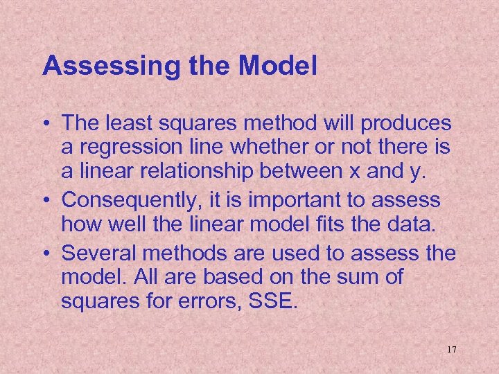 Assessing the Model • The least squares method will produces a regression line whether