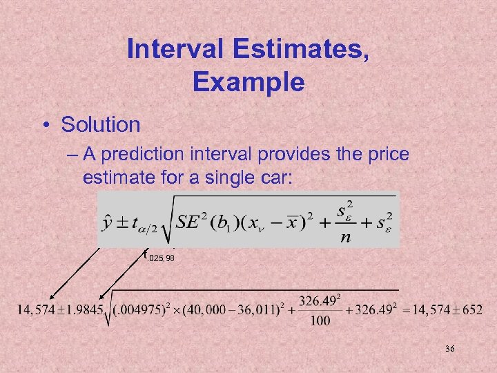  Interval Estimates, Example • Solution – A prediction interval provides the price estimate