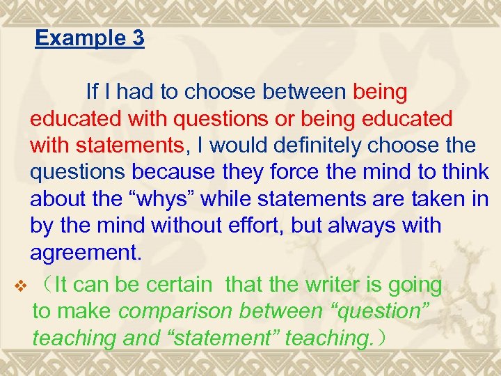  Example 3 If I had to choose between being educated with questions or
