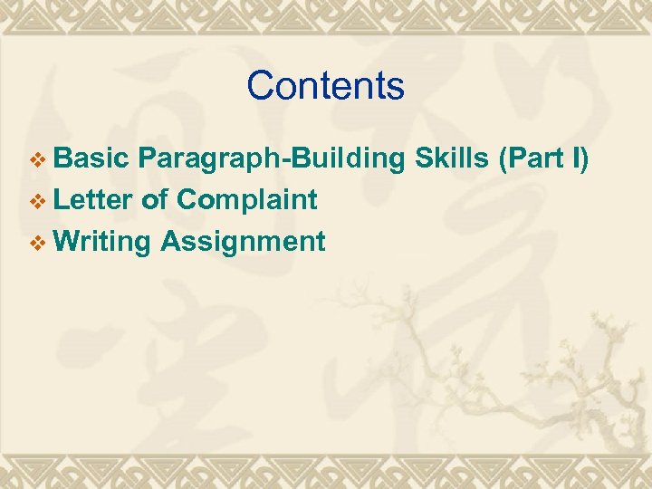Contents v Basic Paragraph-Building Skills (Part I) v Letter of Complaint v Writing Assignment