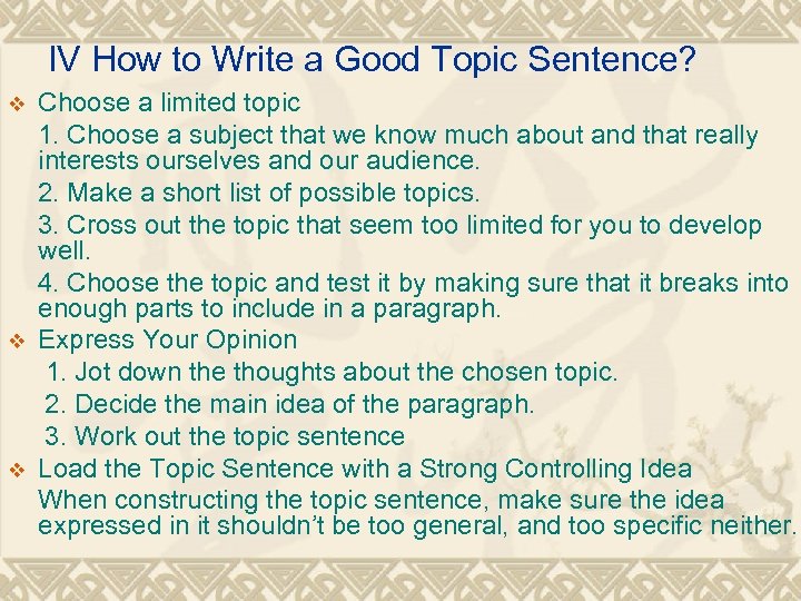 IV How to Write a Good Topic Sentence? Choose a limited topic 1. Choose