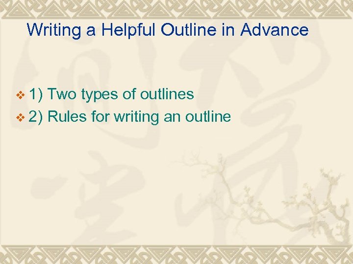 Writing a Helpful Outline in Advance v 1) Two types of outlines v 2)