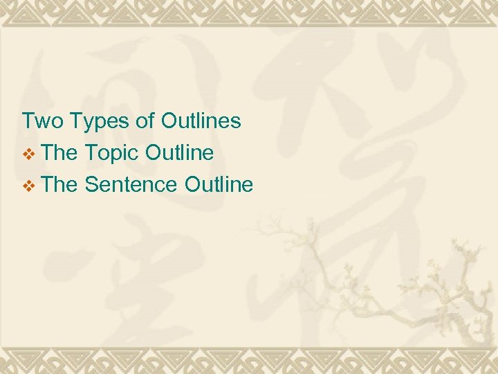 Two Types of Outlines v The Topic Outline v The Sentence Outline 