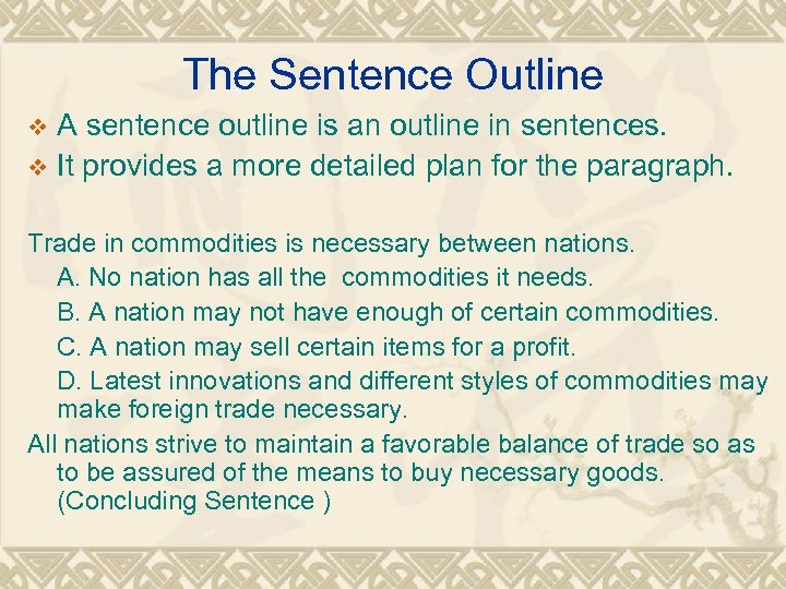 The Sentence Outline A sentence outline is an outline in sentences. v It provides