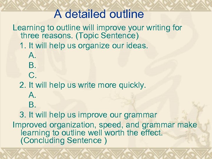 A detailed outline Learning to outline will improve your writing for three reasons. (Topic