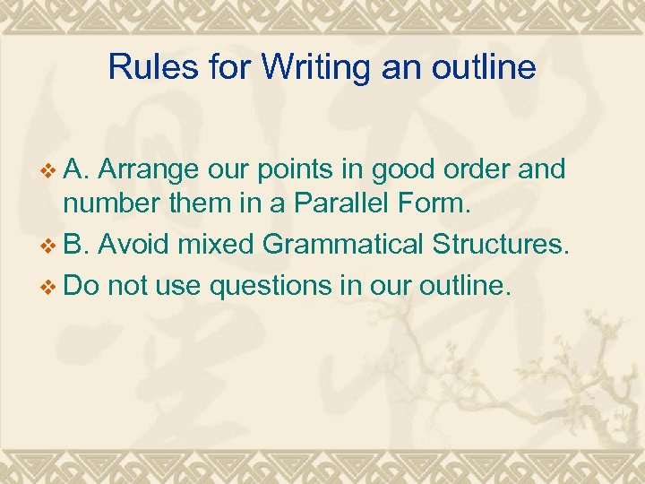 Rules for Writing an outline v A. Arrange our points in good order and