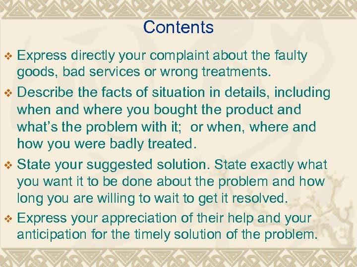 Contents Express directly your complaint about the faulty goods, bad services or wrong treatments.