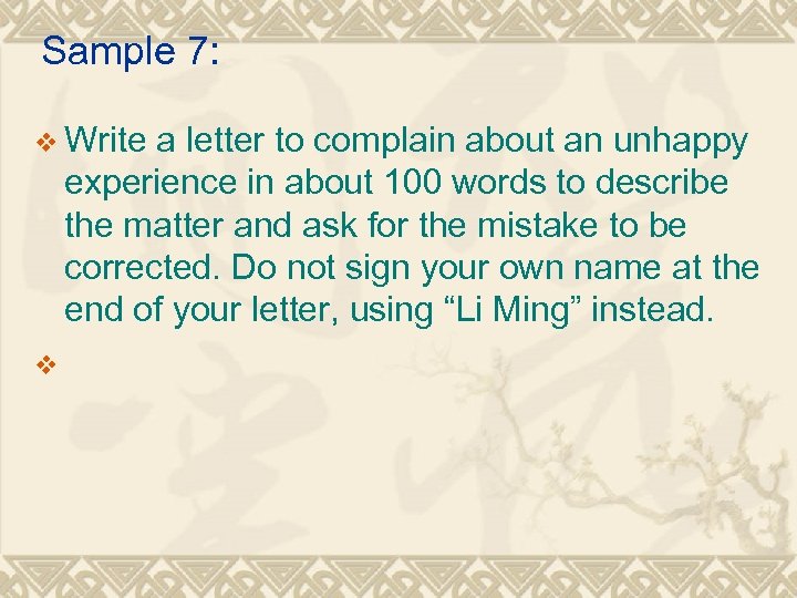 Sample 7: v Write a letter to complain about an unhappy experience in about