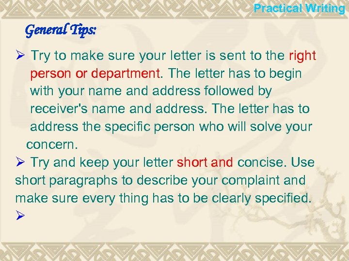 Practical Writing General Tips: Ø Try to make sure your letter is sent to