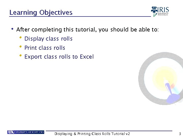 Learning Objectives • After completing this tutorial, you should be able to: Display class