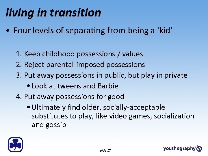 living in transition • Four levels of separating from being a ‘kid’ 1. Keep