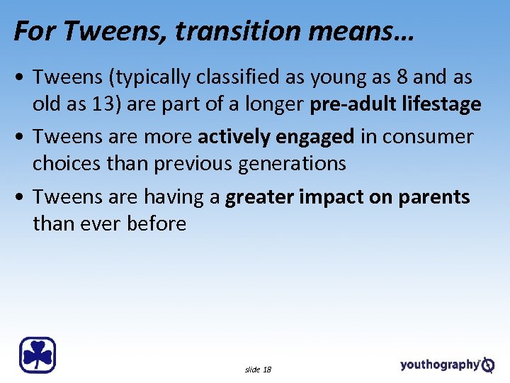 For Tweens, transition means… • Tweens (typically classified as young as 8 and as