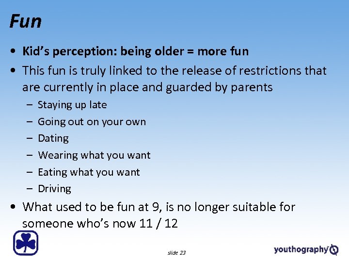 Fun • Kid’s perception: being older = more fun • This fun is truly