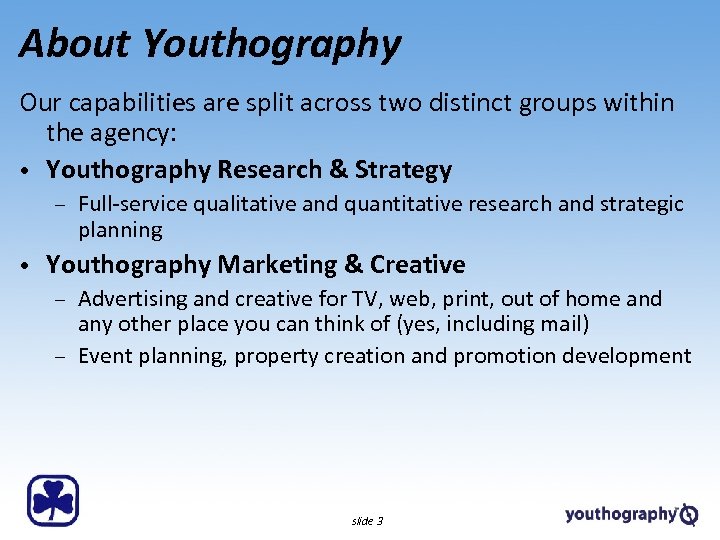 About Youthography Our capabilities are split across two distinct groups within the agency: •