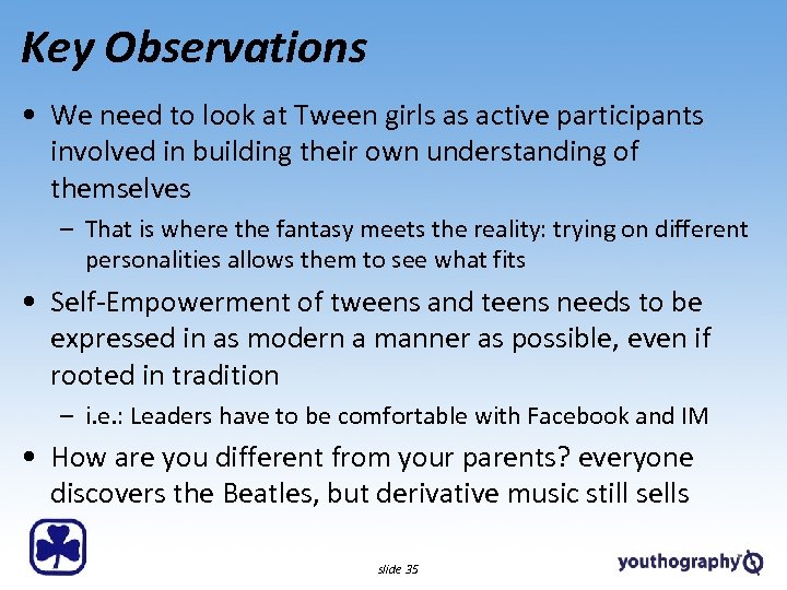 Key Observations • We need to look at Tween girls as active participants involved