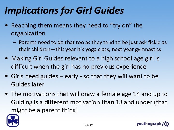 Implications for Girl Guides • Reaching them means they need to “try on” the