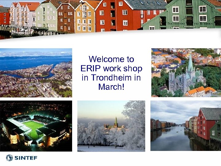 Welcome to ERIP work shop in Trondheim in March! 
