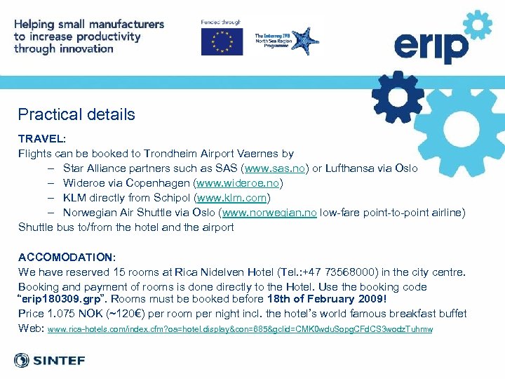 Practical details TRAVEL: Flights can be booked to Trondheim Airport Vaernes by – Star