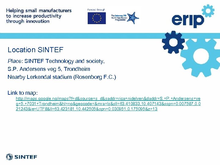 Location SINTEF Place: SINTEF Technology and society, S. P. Andersens veg 5, Trondheim Nearby
