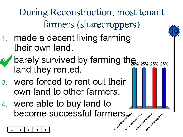 During Reconstruction, most tenant farmers (sharecroppers) made a decent living farming their own land.