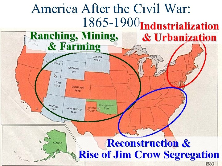 America After the Civil War: 1865 -1900 Industrialization Ranching, Mining, & Farming & Urbanization