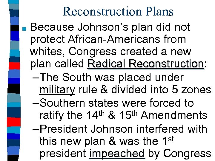 Reconstruction Plans ■ Because Johnson’s plan did not protect African-Americans from whites, Congress created