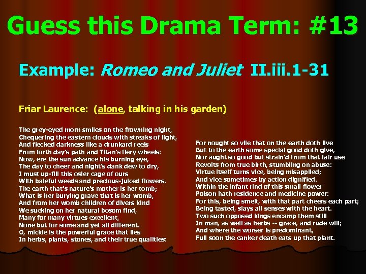 Guess this Drama Term: #13 Example: Romeo and Juliet II. iii. 1 -31 Friar