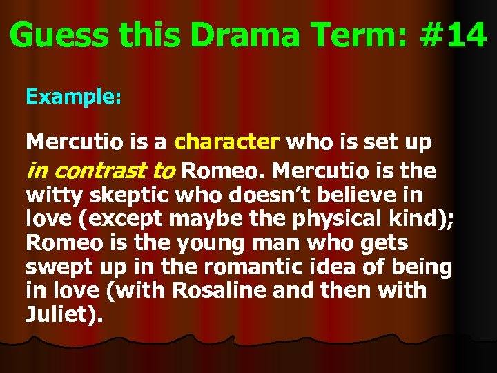 Guess this Drama Term: #14 Example: Mercutio is a character who is set up