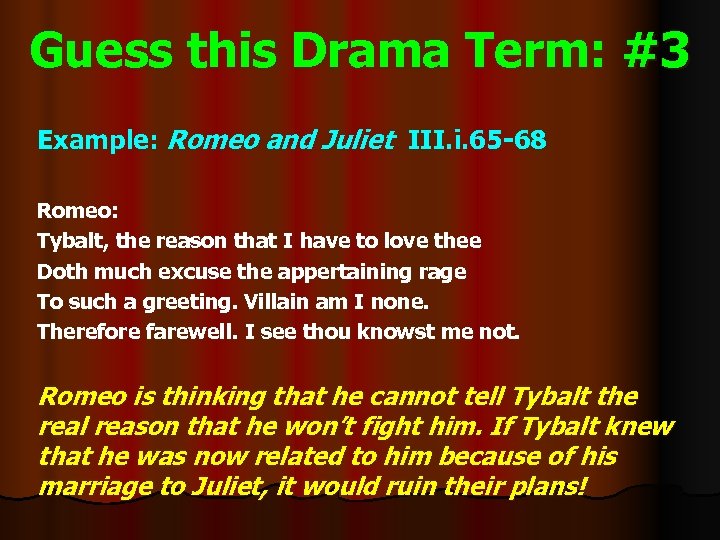 Guess this Drama Term: #3 Example: Romeo and Juliet III. i. 65 -68 Romeo: