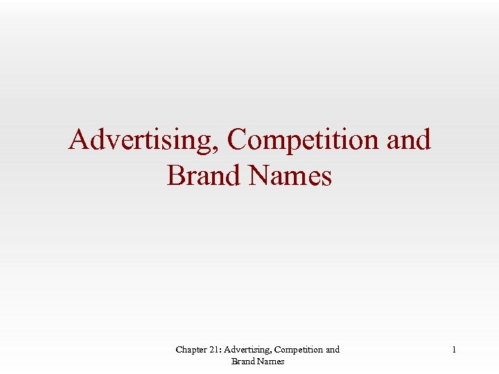 Advertising, Competition and Brand Names Chapter 21: Advertising, Competition and Brand Names 1 