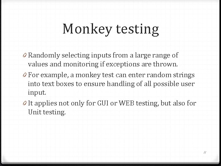 Monkey testing 0 Randomly selecting inputs from a large range of values and monitoring