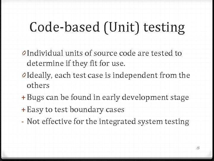 Code-based (Unit) testing 0 Individual units of source code are tested to determine if