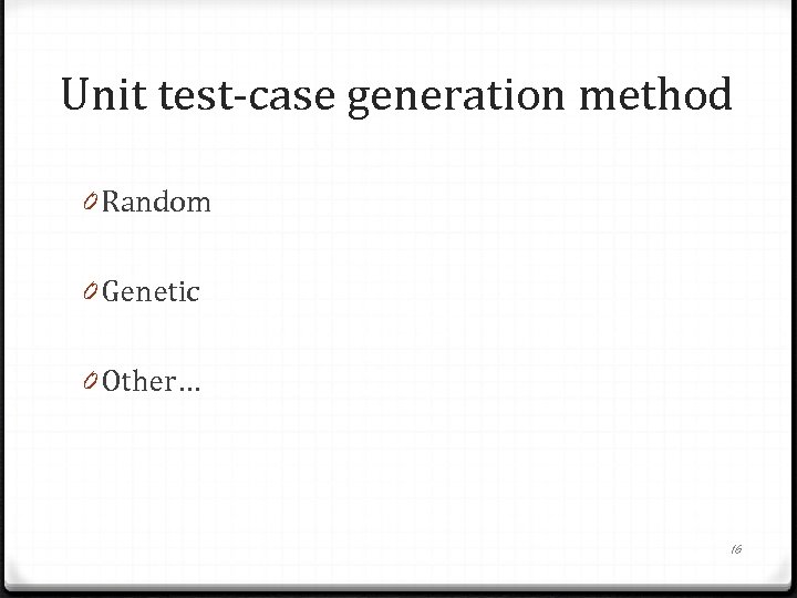 Unit test-case generation method 0 Random 0 Genetic 0 Other… 16 