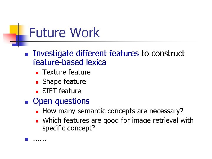 Future Work n Investigate different features to construct feature-based lexica n n Open questions