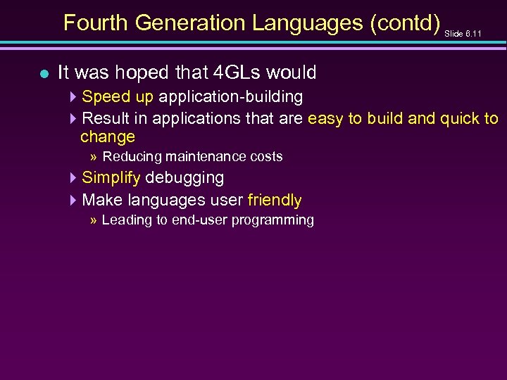Fourth Generation Languages (contd) l Slide 6. 11 It was hoped that 4 GLs