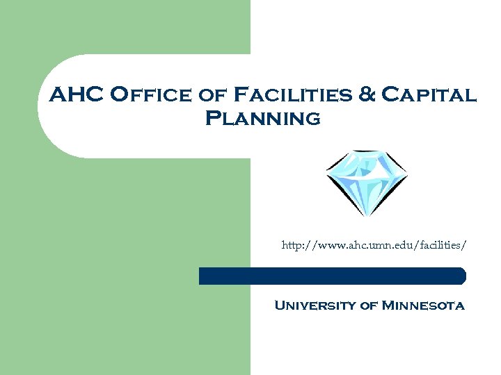 AHC Office of Facilities & Capital Planning http: //www. ahc. umn. edu/facilities/ University of