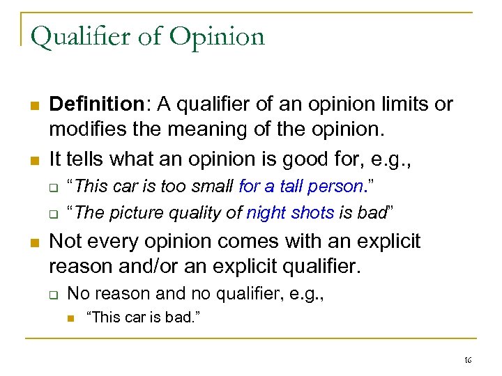 Qualiﬁer of Opinion n n Deﬁnition: A qualiﬁer of an opinion limits or modiﬁes
