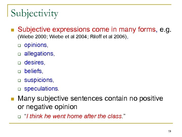 Subjectivity n Subjective expressions come in many forms, e. g. (Wiebe 2000; Wiebe et
