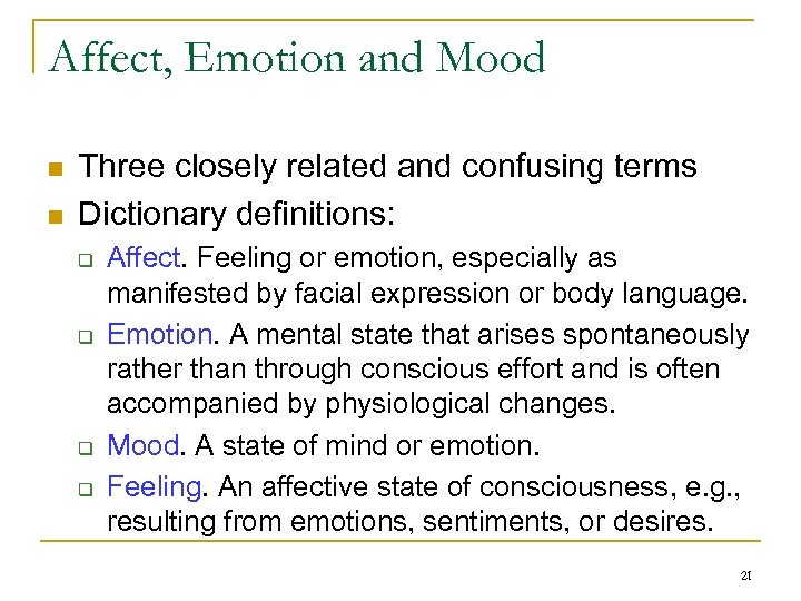 Affect, Emotion and Mood n n Three closely related and confusing terms Dictionary definitions: