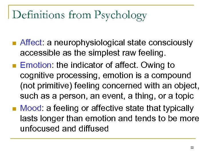 Definitions from Psychology n n n Affect: a neurophysiological state consciously accessible as the